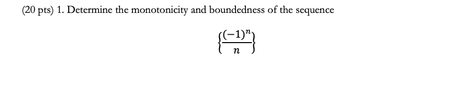 Solved (20 pts) 1. Determine the monotonicity and | Chegg.com