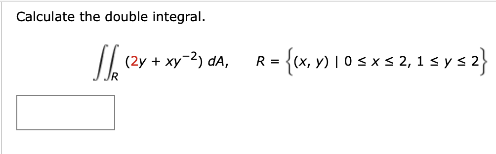 Calculate the double integral. \[ \iint_{R}\left(2 y+x y^{-2}\right) d A, \quad R=\{(x, y) \mid 0 \leq x \leq 2,1 \leq y \leq