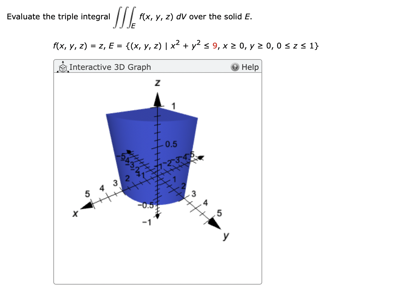 valuate the triple integral \( \iiint_{E} f(x, y, z) d V \) over the solid \( E \). \[ f(x, y, z)=z, E=\left\{(x, y, z) \mid