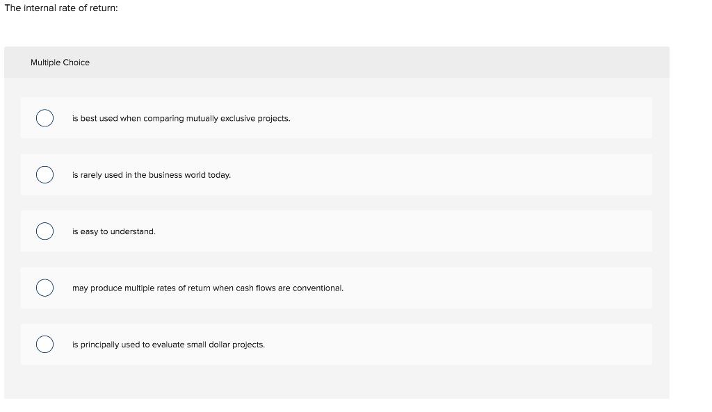 Solved The internal rate of return: Multiple Choice is best | Chegg.com