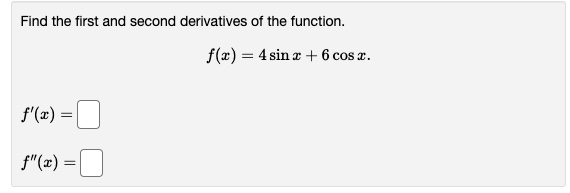 Solved Find the first and second derivatives of the | Chegg.com