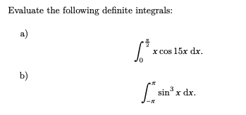 Evaluate the following definite integrals:
a)
$²
b)
x cos 15x dx.
Lins de
3
sin x