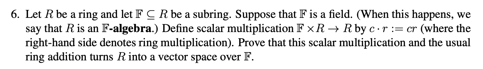 6. Let \( R \) be a ring and let \( \mathbb{F} \subseteq R \) be a subring. Suppose that \( \mathbb{F} \) is a field. (When t