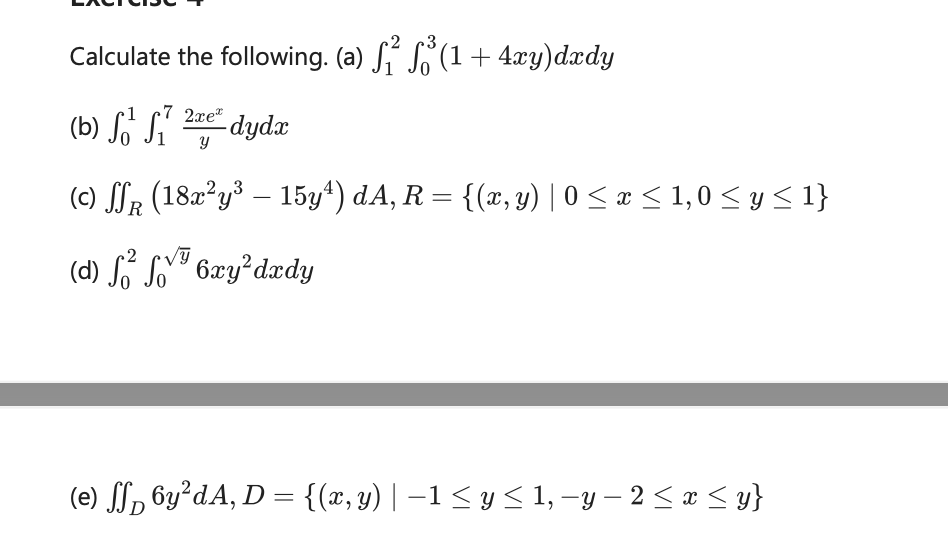 Calculate the following. (a) \( \int_{1}^{2} \int_{0}^{3}(1+4 x y) d x d y \) (b) \( \int_{0}^{1} \int_{1}^{7} \frac{2 x e^{x