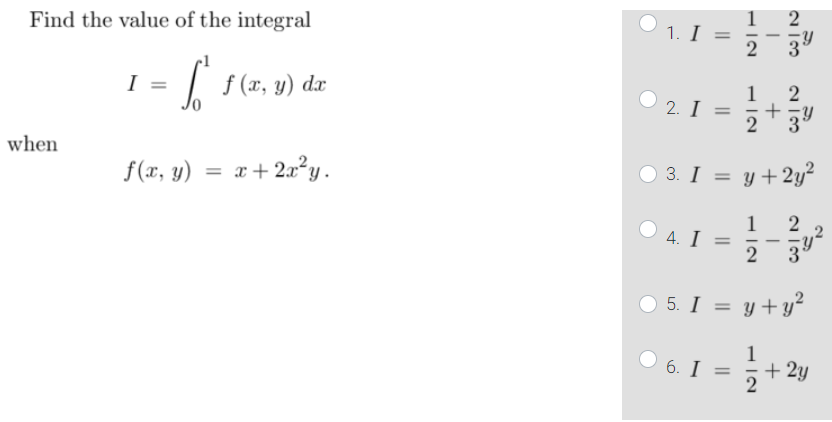 Find the value of the integral 1. I NI 2 3 I 1s2y f (x, y) dx یہ آیت نايت 1 2. I + 3% y 2 when f(x, y) = x + 2x^y. 3. 1 = y