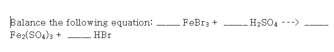 Solved FeBr3 + H2SO4 ---> Balance the following equation: | Chegg.com