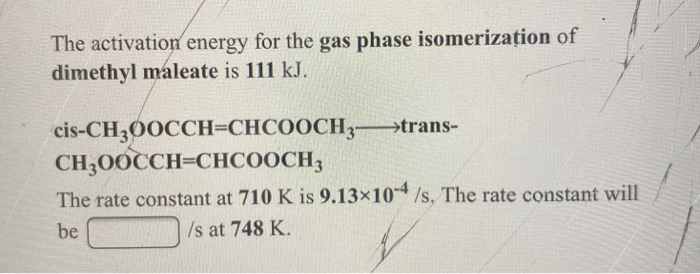 Solved The Activation Energy For The Gas Phase Isomerization