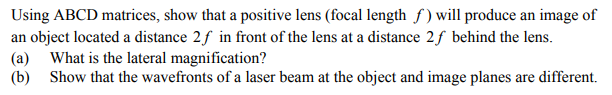 Solved Using ABCD matrices, show that a positive lens (focal | Chegg.com