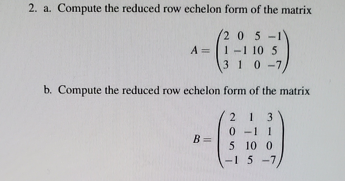 Solved a. Compute the reduced row echelon form of the matrix