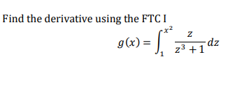 Solved Find the derivative using the FTCI 96) = L*]dz | Chegg.com