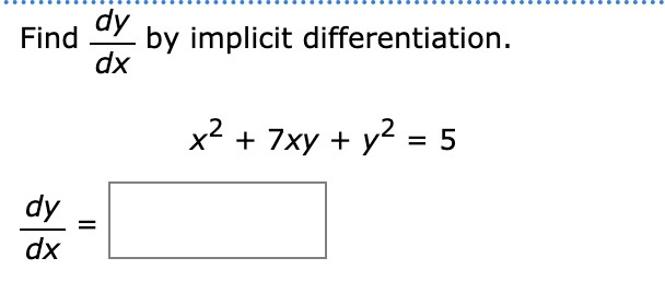 Solved dy Find dx by implicit differentiation. x² x2 + 7xy + | Chegg.com
