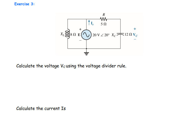 Solved Exercise 3: 11, R w 522 ΧΙ88 Ω Ε 20 V Z 20° xc 12 NVC | Chegg.com