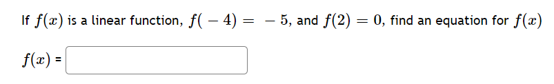 Solved If f(x) is a linear function, f( – 4) = – 5, and f(2) | Chegg.com