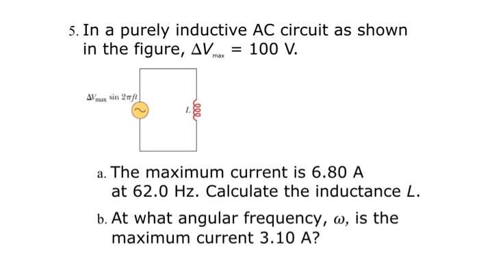 Solved 5. In a purely inductive AC circuit as shown in the | Chegg.com