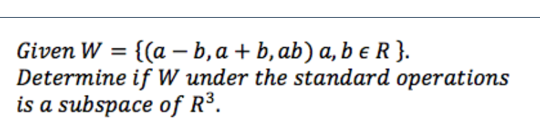 Solved Given W = {(a - B, A+b, Ab) A, B E R}. Determine If W | Chegg.com