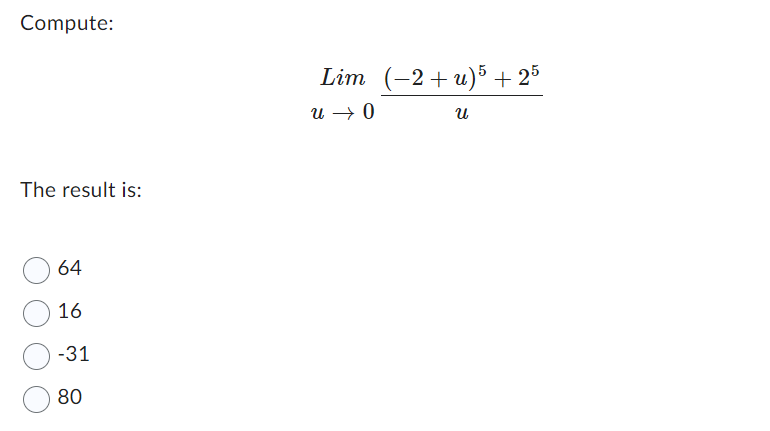 Solved Compute: Limu→0u(−2+u)5+25 The result is: 64 16 −31 | Chegg.com