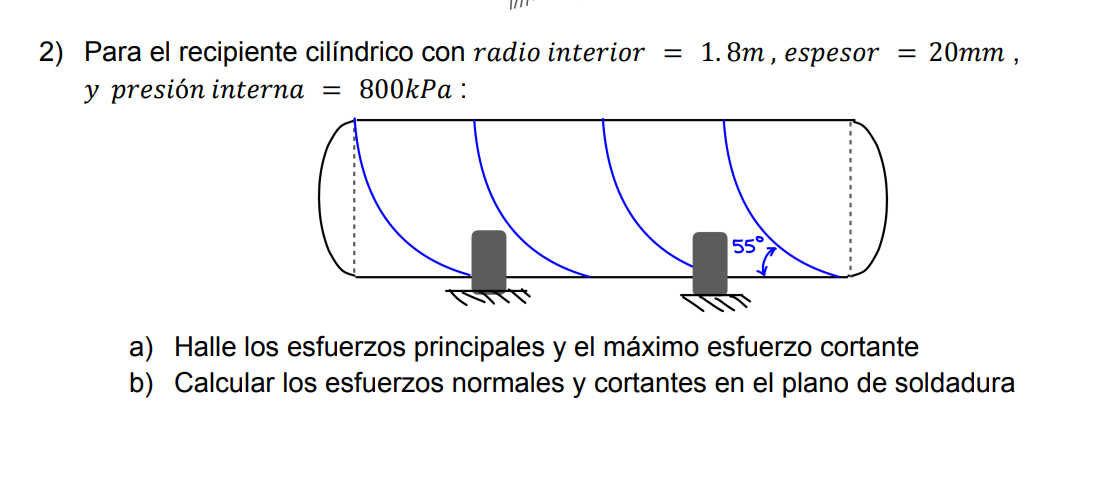 Para el recipiente cilíndrico con radio interior \( =1.8 \mathrm{~m} \), espesor \( =20 \mathrm{~mm} \), \( y \) presión inte