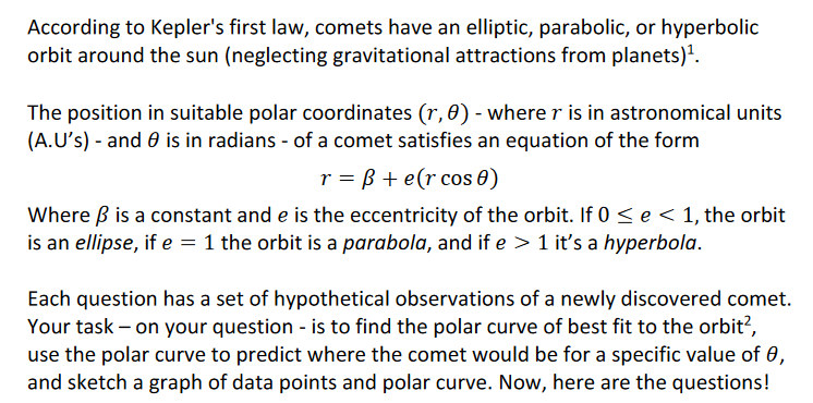 According to Keplers first law, comets have an elliptic, parabolic, or hyperbolic orbit around the sun (neglecting gravitati