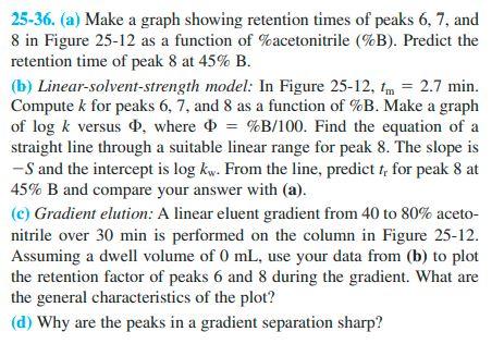 25-36. (a) Make a graph showing retention times of | Chegg.com