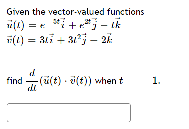 Solved Given The Vector Valued Functions U T E 5ti E Chegg Com