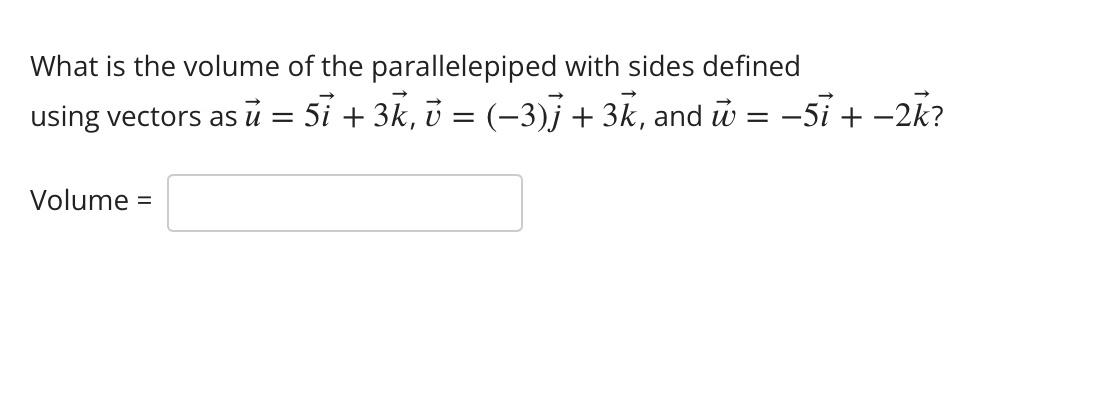 What is the volume of the parallelepiped with sides defined using vectors as \( \vec{u}=5 \vec{i}+3 \vec{k}, \vec{v}=(-3) \ve