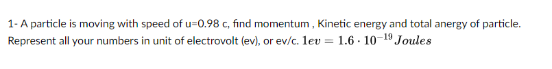 Solved 1- A Particle Is Moving With Speed Of U=0.98c, Find 