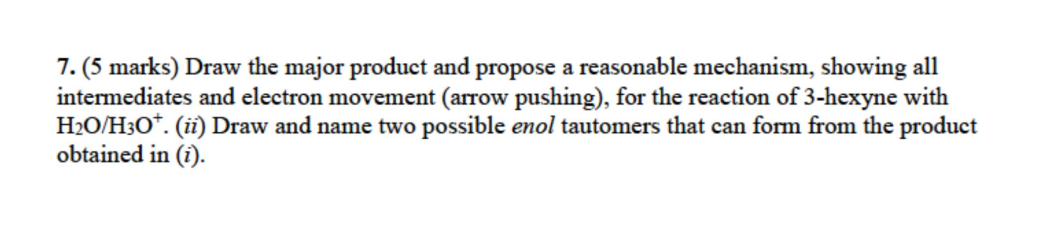 Solved 7. (5 marks) Draw the major product and propose a | Chegg.com