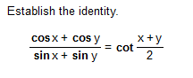 Establish the identity. cosx + cos y sin x + sin y = cot x+y 2