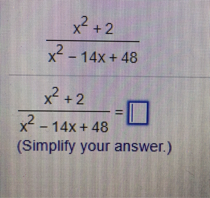 Solved 2 X 12 x2- 14x+48 + 2 2-14%5 480 (Simplify your | Chegg.com