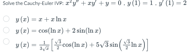 Solve the Cauchy-Euler IVP: \( x^{2} y^{\prime \prime}+x y^{\prime}+y=0, y(1)=1, y^{\prime}(1)=2 \) \[ \begin{array}{l} y(x)=