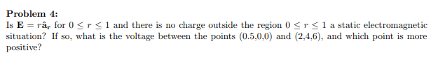 Solved Problem 4: Is E = râ, for 0 | Chegg.com