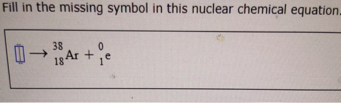 Solved Fill in the missing symbol in this nuclear chemical | Chegg.com