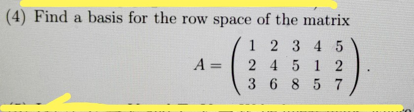 Solved (4) Find a basis for the row space of the matrix / 1 | Chegg.com