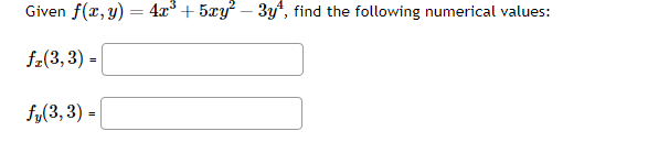 Given \( f(x, y)=4 x^{3}+5 x y^{2}-3 y^{4} \), find the following numerical values: \[ f_{x}(3,3)= \] \[ f_{y}(3,3)= \]