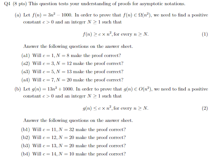 (8 pts) This question tests your understanding of proofs for asymptotic notations.
(a) Let \( f(n)=3 n^{2}-1000 \). In order
