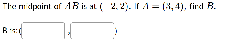 Solved The Midpoint Of AB ﻿is At (-2,2). ﻿If A=(3,4), ﻿find | Chegg.com