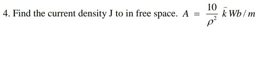Solved 4. Find the current density J to in free space. A = k | Chegg.com