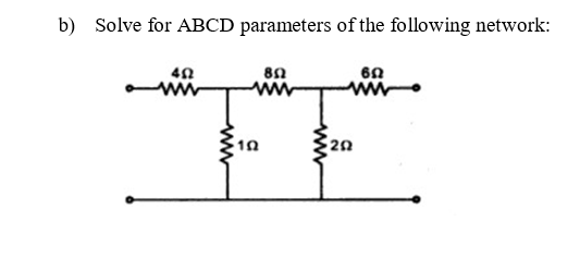 Solved b) Solve for ABCD parameters of the following | Chegg.com