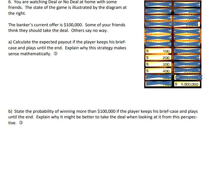 Solved 6. You are watching Deal or No Deal at home with some | Chegg.com solved-6-you-are-watching-deal-or-no-deal-at-home-with-some-chegg-com