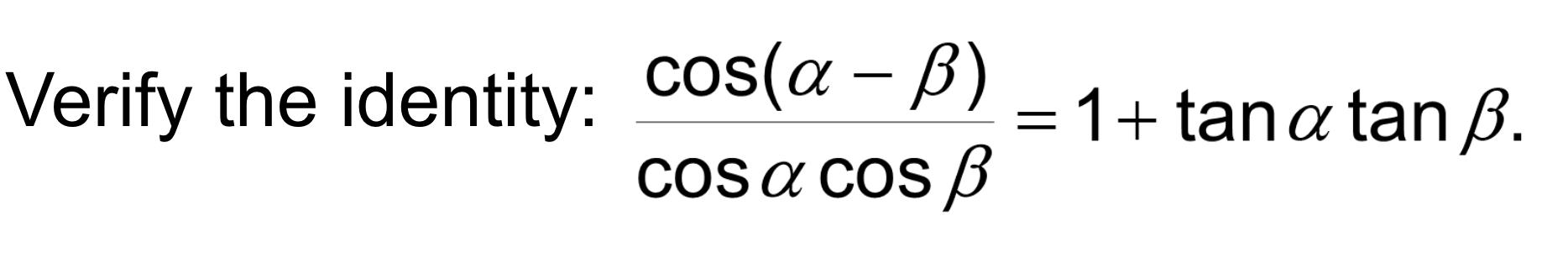 Solved cosαcosβcos(α−β)=1+tanαtanβ | Chegg.com