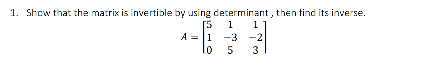 Solved 1. Show that the matrix is invertible by using | Chegg.com