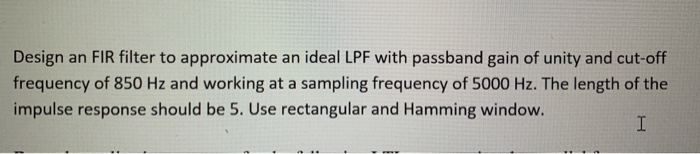 Solved Design an FIR filter to approximate an ideal LPF with | Chegg.com