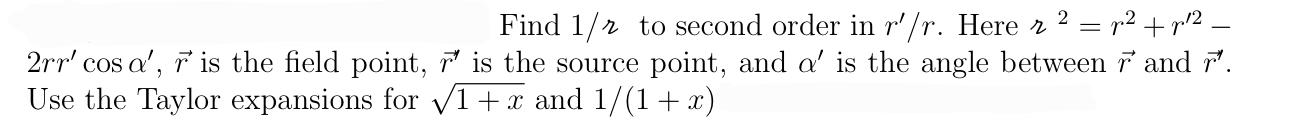 Solved Find 1/r to second order in r′/r. Here r2=r2+r′2− | Chegg.com