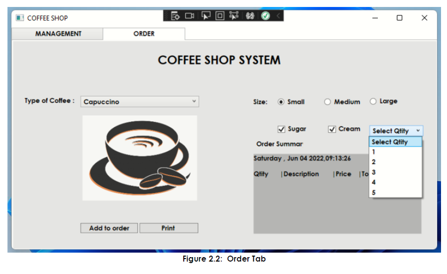 COFFEE SHOP
MANAGEMENT
Type of Coffee: Capuccino
Add to order
ORDER
COFFEE SHOP SYSTEM
Size:
Small
Medium
Large
?Sugar
Cream
