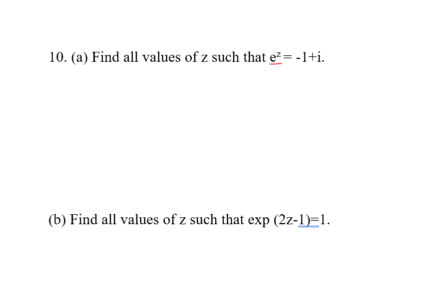 Solved 10. (a) Find all values of z such that ez=-1+i. (b) | Chegg.com