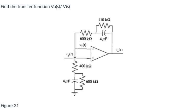 Solved Find the transfer function Vo(s)/ Vis) 10 ΚΩ HE 4 μF | Chegg.com