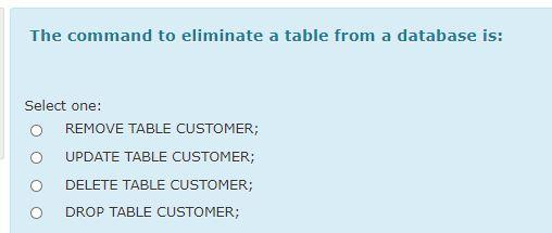 Solved The command to eliminate a table from a database is: | Chegg.com