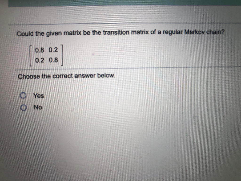 Solved Could the given matrix be the transition matrix of a | Chegg.com