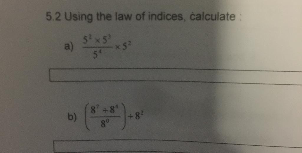 Solved 5.2 Using the law of indices, calculate 5² 53 a) x5²