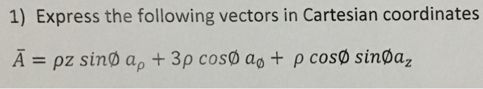 Solved 1 Express The Following Vectors In Cartesian Chegg Solved 1 Express The Following Vectors In Cartesian Chegg